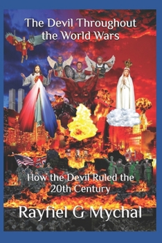Paperback The Devil Throughout the World Wars: How the Devil Ruled the 20th Century Book