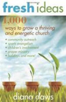 Paperback Fresh Ideas: 1,000 Ways to Grow a Thriving and Energetic Church Book