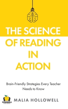 Hardcover The Science of Reading in Action: Brain-Friendly Strategies Every Teacher Needs to Know Book