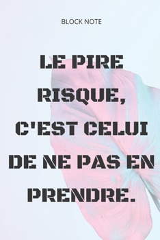 Paperback **Le pire risque, c'est celui de ne pas en prendre**: Lined Notebook Motivational Quotes,120 pages,6x9, Soft cover, Matte finish Book