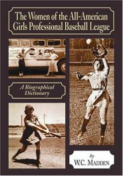 Paperback The Women of the All-American Girls Professional Baseball League: A Biographical Dictionary Book