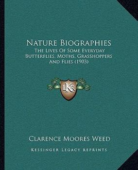 Paperback Nature Biographies: The Lives Of Some Everyday Butterflies, Moths, Grasshoppers And Flies (1903) Book