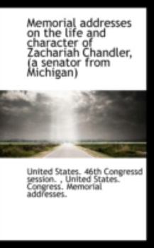 Paperback Memorial Addresses on the Life and Character of Zachariah Chandler, (a Senator from Michigan) Book