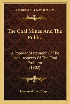 The Coal Mines And The Public: A Popular Statement Of The Legal Aspects Of The Coal Problem