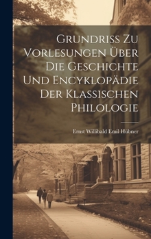 Hardcover Grundriss Zu Vorlesungen Über Die Geschichte Und Encyklopädie Der Klassischen Philologie [German] Book