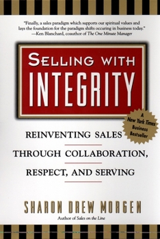 Paperback Selling with Integrity: Reinventing Sales Through Collaboration, Respect, and Serving Book