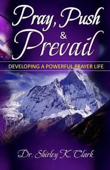 Paperback Pray, Push & Prevail: Taking Prayer To Another Dimension Book