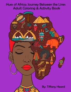 Hues of Africa: Journey Between the Lines African Adult Coloring and Activity Book : For Stress Relief and Relaxtion