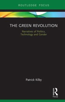 Hardcover The Green Revolution: Narratives of Politics, Technology and Gender Book