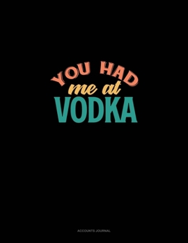 Paperback You Had Me At Vodka: Accounts Journal Book
