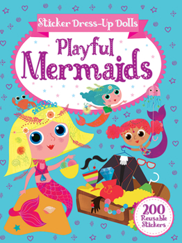 Paperback Sticker Dress-Up Dolls Playful Mermaids: 200 Reusable Stickers! Book