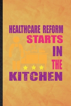 Healthcare Reform Starts in the Kitchen: Funny Blank Lined Weight Loss Training Notebook/ Journal, Graduation Appreciation Gratitude Thank You Souvenir Gag Gift, Stylish Graphic 110 Pages