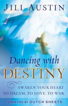 Paperback Dancing with Destiny: Awaken Your Heart to Dream, to Love, to War Book