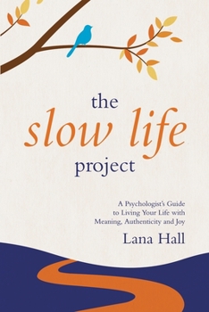 Paperback The Slow Life Project: A Psychologist's Guide to Living Your Life with Meaning, Authenticity and Joy Book