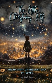 Paperback The Little Christmas Elf: The Mystery Of The Lost City Of Elves Book