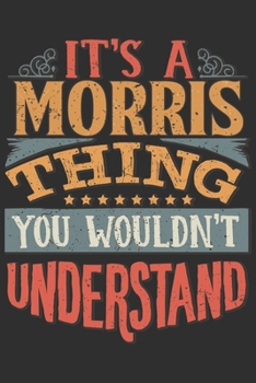 It's A Morris You Wouldn't Understand: Want To Create An Emotional Moment For The Morris Family? Show The Morris's You Care With This Personal Custom ... Surname Planner Calendar Notebook Journal