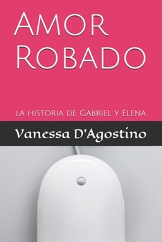 Paperback Amor Robado: la historia de Gabriel y Elena [Spanish] Book