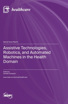 Hardcover Assistive Technologies, Robotics, and Automated Machines in the Health Domain Book
