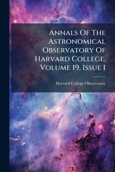 Paperback Annals Of The Astronomical Observatory Of Harvard College, Volume 19, Issue 1 Book