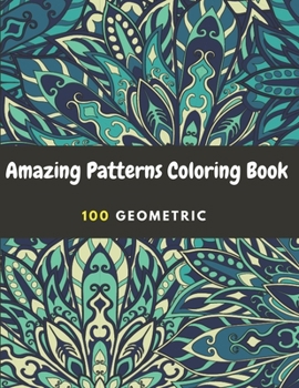 Paperback Amazing Patterns Coloring Book: 100 geometric Patterns For Adult Easy, and Relaxing Coloring Pages Book