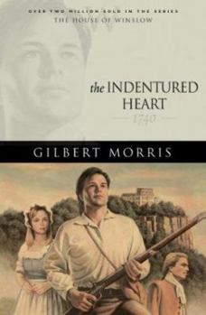 The Indentured Heart: 1740 - Book #3 of the House of Winslow