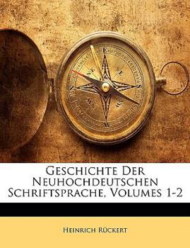 Paperback Geschichte Der Neuhochdeutschen Schriftsprache, Volumes 1-2 [German] Book