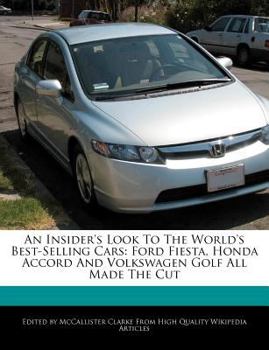 Paperback An Insider's Look to the World's Best-Selling Cars: Ford Fiesta, Honda Accord and Volkswagen Golf All Made the Cut Book