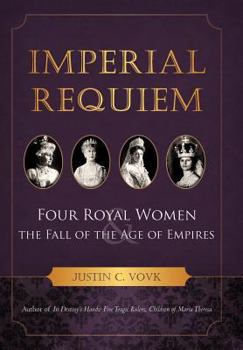 Hardcover Imperial Requiem: Four Royal Women and the Fall of the Age of Empires Book