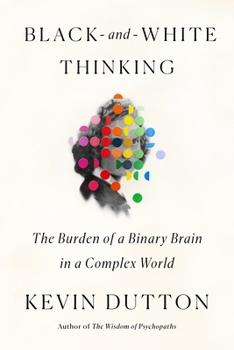 Hardcover Black-And-White Thinking: The Burden of a Binary Brain in a Complex World Book