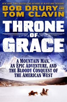 Hardcover Throne of Grace: A Mountain Man, an Epic Adventure, and the Bloody Conquest of the American West Book