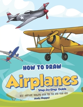 Paperback How to Draw Airplanes Step-by-Step Guide: Best Airplane Drawing Book for You and Your Kids Book