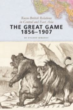 Paperback The Great Game, 1856-1907: Russo-British Relations in Central and East Asia Book