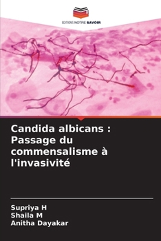 Candida albicans: Passage du commensalisme à l'invasivité (French Edition)