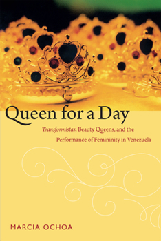Paperback Queen for a Day: Transformistas, Beauty Queens, and the Performance of Femininity in Venezuela Book