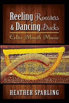 Paperback Reeling Roosters & Dancing Ducks: Celtic Mouth Music Book