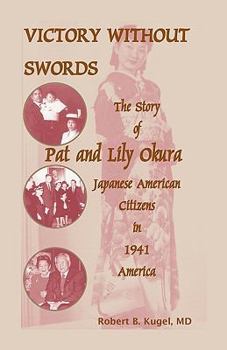 Paperback Victory Without Swords: The Story of Pat and Lily Okura, Japanese American Citizens in 1941 America. Book