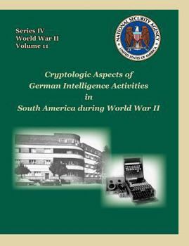 Paperback Cryptologic Aspects of German Intelligence Activities in South America During World War II Book