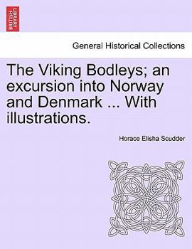 Paperback The Viking Bodleys; An Excursion Into Norway and Denmark ... with Illustrations. Book