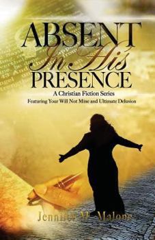 Paperback Absent In His Presence: A Christian Fiction Series, featuring Your Will, Not Mine and Ultimate Delusion Book