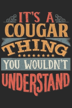 It's A Cougar Thing You Wouldn't Understand: Gift For Cougar Lover 6x9 Planner Journal