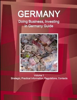 Paperback Germany: Doing Business, Investing in Germany Guide Volume 1 Strategic, Practical Information, Regulations, Contacts Book