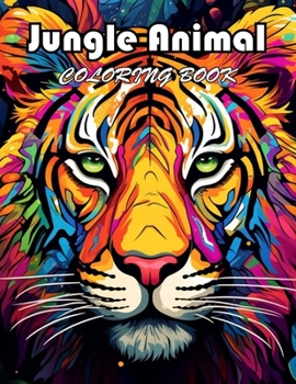 Jungle Animal Coloring Book: 100+ Exciting And Easy Coloring Pages