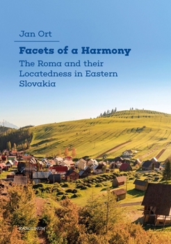 Paperback Facets of a Harmony: The Roma and Their Locatedness in Eastern Slovakia Book