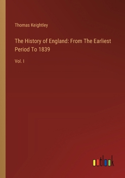The History of England: From The Earliest Period To 1839: Vol. I