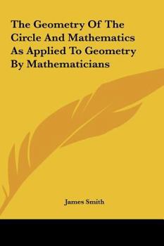 Hardcover The Geometry of the Circle and Mathematics as Applied to Geometry by Mathematicians Book