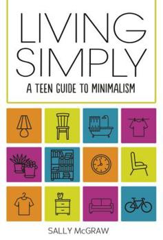 Library Binding Living Simply: A Teen Guide to Minimalism Book