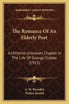 Paperback The Romance Of An Elderly Poet: A Hitherto Unknown Chapter In The Life Of George Crabbe (1913) Book