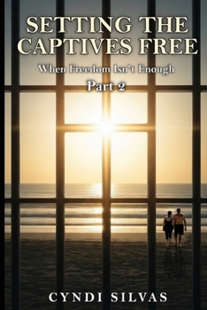 Paperback Setting The Captives Free: When Freedom Isn't Enough Book