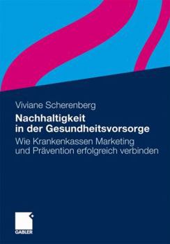 Paperback Nachhaltigkeit in Der Gesundheitsvorsorge: Wie Krankenkassen Marketing Und Prävention Erfolgreich Verbinden [German] Book