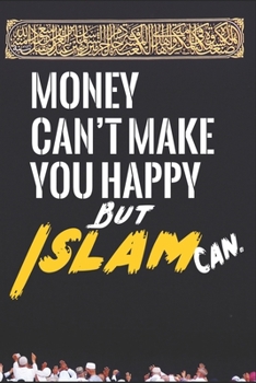Money Can't Make You Happy But Islam Can: Islamic Notebook Gift For Muslim Kids Men & Women | Blank Lined Muslim Journal